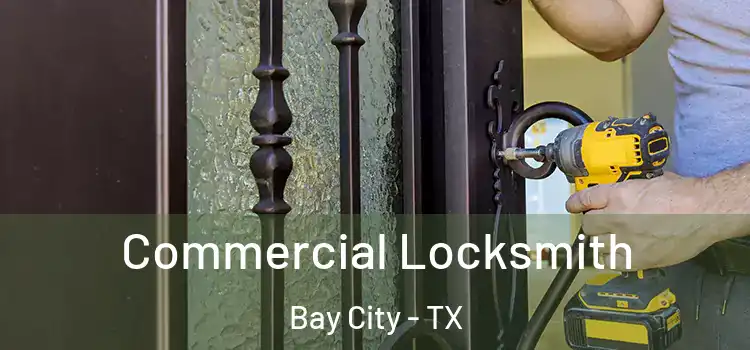 Commercial Locksmith Bay City - TX