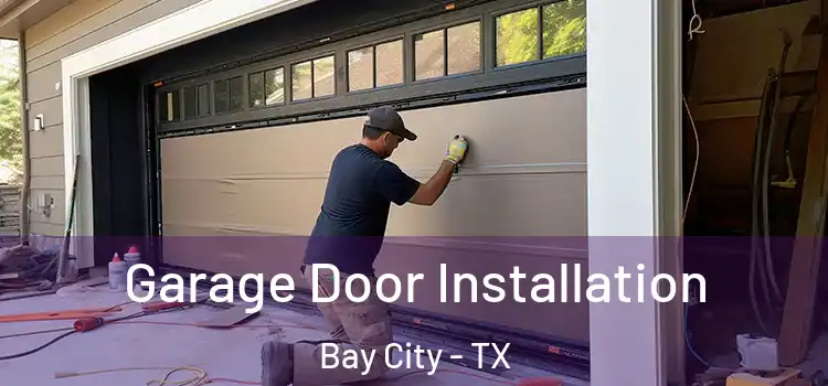  Garage Door Installation Bay City - TX