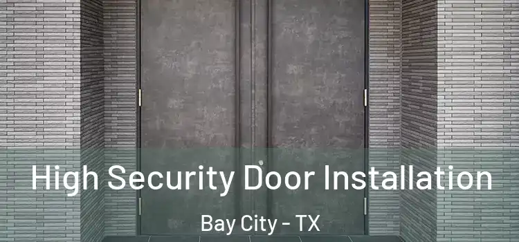 High Security Door Installation Bay City - TX