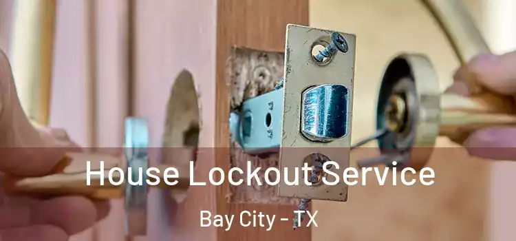  House Lockout Service Bay City - TX
