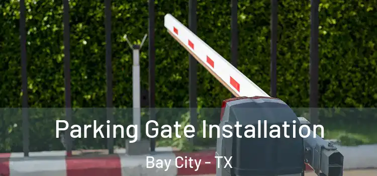 Parking Gate Installation Bay City - TX