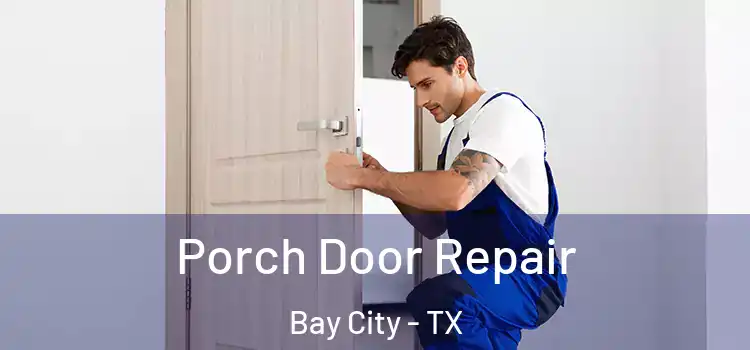  Porch Door Repair Bay City - TX