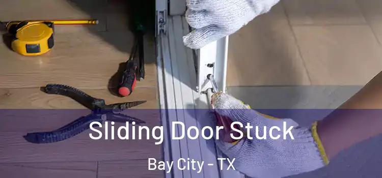  Sliding Door Stuck Bay City - TX